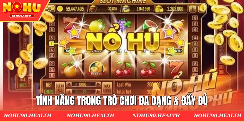 Tính năng trong trò chơi đa dạng & đầy đủ